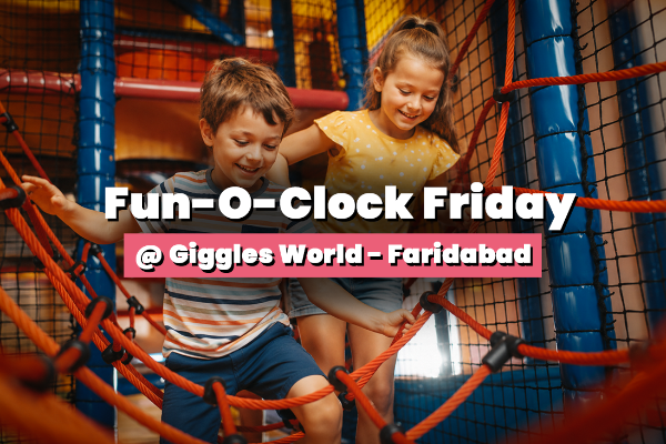 Fun-O-Clock Friday @ Giggles World - Faridabad