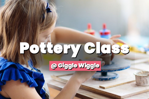 Pottery Class @ Giggle Wiggle