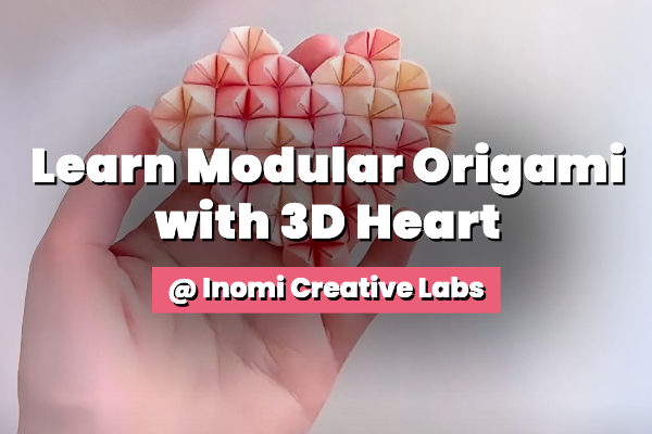 Learn Modular Origami with 3D Heart @ Inomi Creative Labs