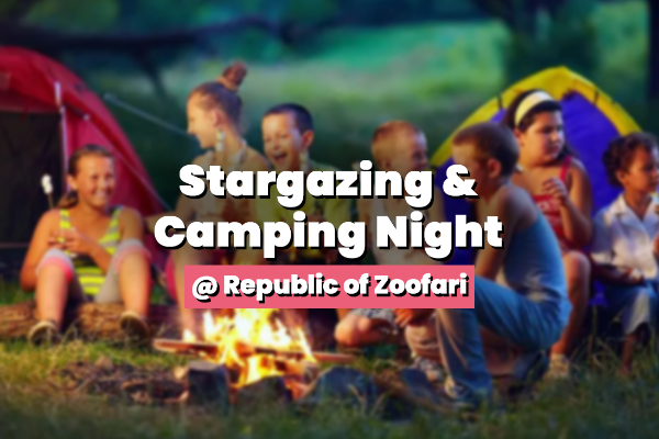 Stargazing And Camping Night @ Republic of Zoofari