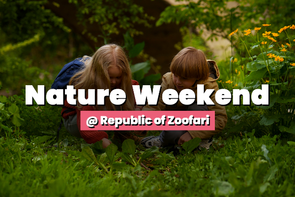 Nature Weekend @ Republic of Zoofari