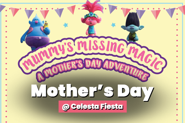 Mummy's Missing Magic - Mother's Day Adventure @ Celesta Fiesta