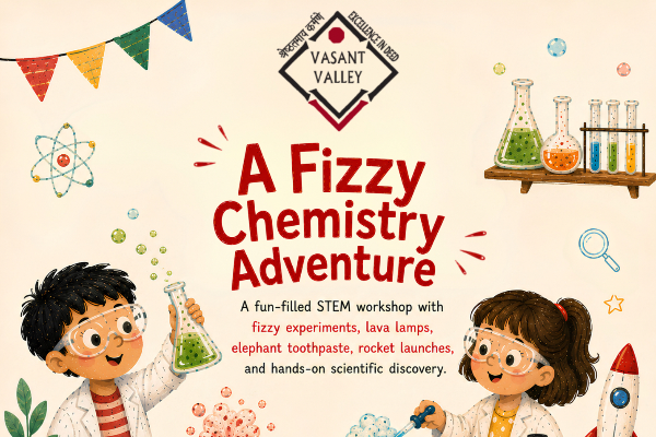 Vasant Valley Schools Present Beyond Classrooms - A Fizzy Chemistry Adventure by WonderLab
