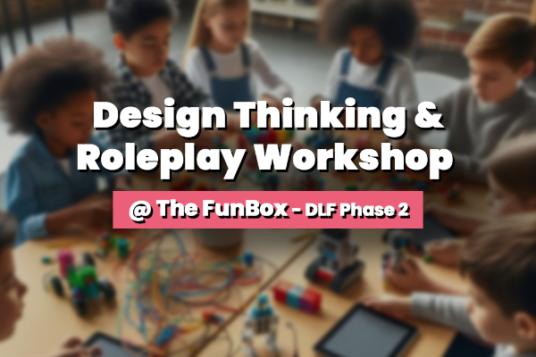 Design Thinking & Roleplay Workshop @ The FunBox - DLF Phase 2